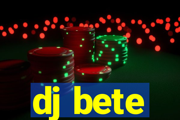 dj bete